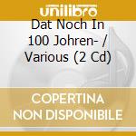 Dat Noch In 100 Johren- / Various (2 Cd) cd