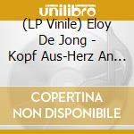 (LP Vinile) Eloy De Jong - Kopf Aus-Herz An (2 Lp) vinile