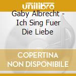 Gaby Albrecht - Ich Sing Fuer Die Liebe