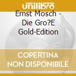 Ernst Mosch - Die Gro?E Gold-Edition cd musicale di Ernst Mosch