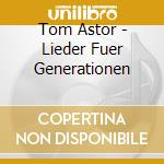 Tom Astor - Lieder Fuer Generationen cd