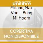 Milland,Max Von - Bring Mi Hoam cd