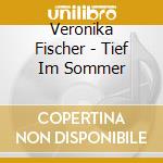 Veronika Fischer - Tief Im Sommer cd