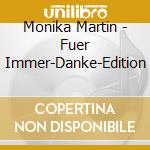 Monika Martin - Fuer Immer-Danke-Edition cd musicale di Monika Martin