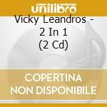 Vicky Leandros - 2 In 1 (2 Cd) cd