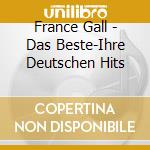 France Gall - Das Beste-Ihre Deutschen Hits cd musicale di Gall,France