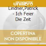 Lindner,Patrick - Ich Feier Die Zeit cd