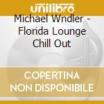 Michael Wndler - Florida Lounge Chill Out cd