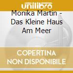 Monika Martin - Das Kleine Haus Am Meer cd