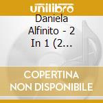 Daniela Alfinito - 2 In 1 (2 Cd) cd