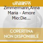 Zimmermann,Anna Maria - Amore Mio:Die Sch?Nsten Hits Mit Gef?Hl (2 Cd) cd musicale di Zimmermann,Anna Maria