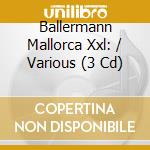 Ballermann Mallorca Xxl: / Various (3 Cd) cd musicale