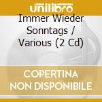 Immer Wieder Sonntags / Various (2 Cd) cd musicale di Various