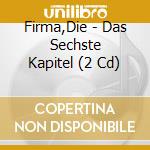 Firma,Die - Das Sechste Kapitel (2 Cd) cd musicale di Firma,Die