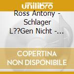Ross Antony - Schlager L??Gen Nicht - Mal Laut & Mal Leise (2 Cd) cd