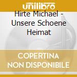 Hirte Michael - Unsere Schoene Heimat cd