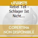 Rebel Tell - Schlager Ist Nicht Kriminell cd