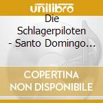 Die Schlagerpiloten - Santo Domingo - Deluxe Edition (2 Cd) cd