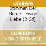 Stimmen Der Berge - Ewige Liebe (2 Cd) cd