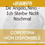 De Angelo,Nino - Ich Sterbe Nicht Nochmal cd