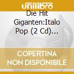 Die Hit Giganten:Italo Pop (2 Cd) / Various cd