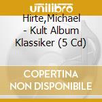Hirte,Michael - Kult Album Klassiker (5 Cd) cd