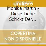 Monika Martin - Diese Liebe Schickt Der Himmel cd