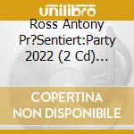 Ross Antony Pr?Sentiert:Party 2022 (2 Cd) / Various cd