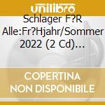 Schlager F?R Alle:Fr?Hjahr/Sommer 2022 (2 Cd) / Various cd