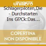 Schlagerpiloten,Die - Durchstarten Ins Gl?Ck:Das Beste (2 Cd) cd