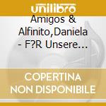 Amigos & Alfinito,Daniela - F?R Unsere Freunde (2 Cd) cd