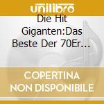 Die Hit Giganten:Das Beste Der 70Er (2 Cd) / Various cd