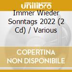 Immer Wieder Sonntags 2022 (2 Cd) / Various cd