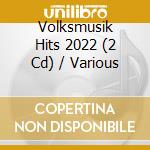 Volksmusik Hits 2022 (2 Cd) / Various cd