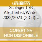 Schlager F?R Alle:Herbst/Winter 2022/2023 (2 Cd) / Various cd