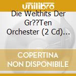 Die Welthits Der Gr??Ten Orchester (2 Cd) / Various cd