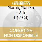 Martin,Monika - 2 In 1 (2 Cd) cd