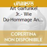 Art Garfunkel Jr.- Wie Du-Hommage An Meinen Vater (Zweite Edition) cd