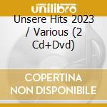 Unsere Hits 2023 / Various (2 Cd+Dvd) cd