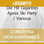 Die Hit Giganten Apres Ski Party / Various cd