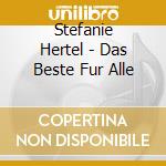 Stefanie Hertel - Das Beste Fur Alle cd