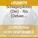 Schlagerpiloten (Die) - Rio (Deluxe Edition) cd