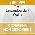 Mark Lewandowski - Waller cd