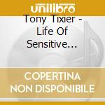 Tony Tixier - Life Of Sensitive Creature cd