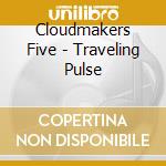 Cloudmakers Five - Traveling Pulse cd