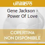 Gene Jackson - Power Of Love cd musicale di Gene Jackson