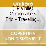 (LP Vinile) Cloudmakers Trio - Traveling Pulse