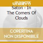 Satori - In The Corners Of Clouds cd musicale di Satori