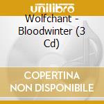 Wolfchant - Bloodwinter (3 Cd) cd musicale di Wolfchant