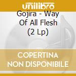 Gojira - Way Of All Flesh (2 Lp) cd